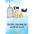 I'm Not Here: Strange Relatives, a Stranger Boarding School and the Saving Grace of Art and Love