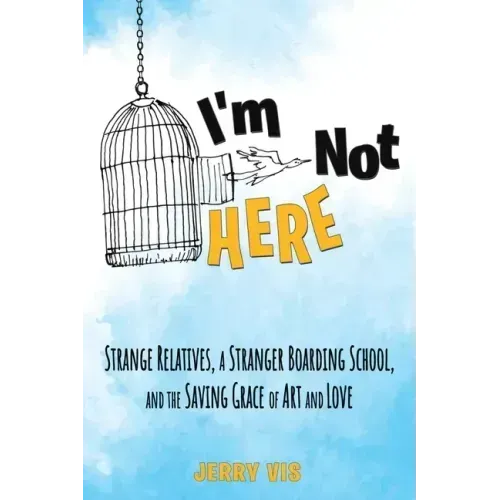 I'm Not Here: Strange Relatives, a Stranger Boarding School and the Saving Grace of Art and Love