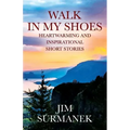 Walk in My Shoes: Heartwarming and Inspirational Short Stories