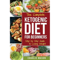 Ketogenic Diet for Beginners: Lose a Lot of Weight Fast Using Your Body's Natural Processes