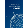 Why God Thinks He Can Use You