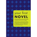 Your First Novel: A Published Author and a Top Agent Share the Keys to Achieving Your Dream