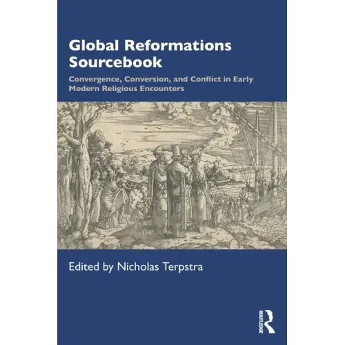 Global Reformations Sourcebook: Convergence, Conversion, and Conflict in Early Modern Religious Encounters