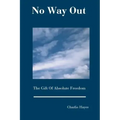 No Way Out: The Gift Of Absolute Freedom
