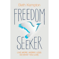 Freedom Seeker: Live More. Worry Less. Do What You Love.