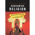 Consuming Religion: Christian Faith and Practice in a Consumer Culture
