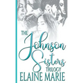 The Johnson Sisters Trilogy