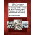 An apology for the builder, or, A discourse shewing the cause and effects of the increase of building.