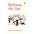 Reframe the Day: Embracing the Craft of Life, One Day at a Time