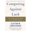 Competing Against Luck: The Story of Innovation and Customer Choice