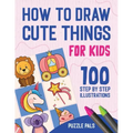 How To Draw Cute Things: 100 Step By Step Drawings For Kids