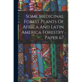 Some Medicinal Forest Plants Of Africa And Latin America Forestry Paper 67