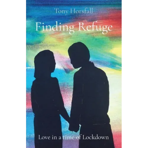 Finding Refuge: Love in a time of Lockdown
