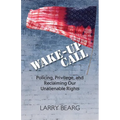 Wake-Up Call: Policing, Privilege, and Reclaiming Our Unalienable Rights