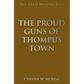 The Proud Guns of Thompus Town: The Great Western Saga
