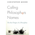 Calling Philosophers Names: On the Origin of a Discipline