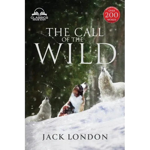 The Call of the Wild - Unabridged with Full Glossary, Historic Orientation, Character and Location Guide