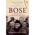 Bose: The Untold Story of an Inconvenient Nationalist Penguin Books, Indian History & Biographies