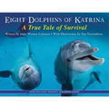 Eight Dolphins of Katrina: A True Tale of Survival