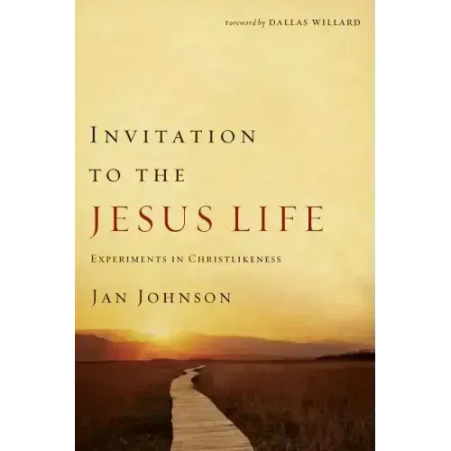 Invitation to the Jesus Life: Experiments in Christlikeness