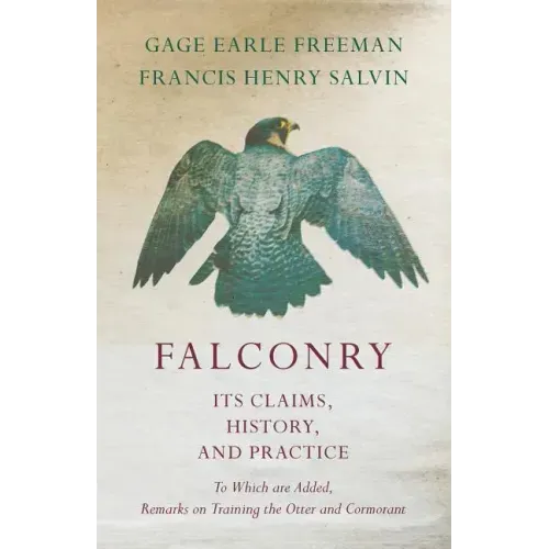Falconry - Its Claims, History, and Practice - To Which are Added, Remarks on Training the Otter and Cormorant