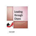 Leading through Chaos: Ten Strategies for School Leaders during Crises