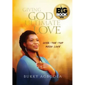 Giving God Ultimate Love: Over-The-Top Mega Love