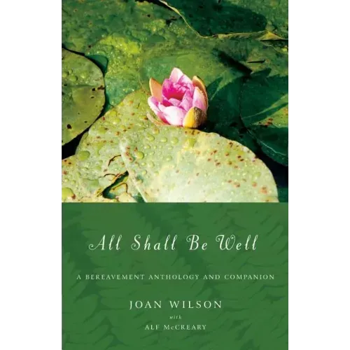 All Shall Be Well: A Bereavement Anthology and Companion
