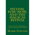 Pietism, Pow-Wow, and the Magical Revival: Institute for Hermetic Studies Monograph Series