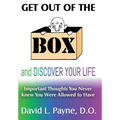 Get Out of the Box and Discover Your Life: Important Thoughts You Never Knew You Were Allowed to Have