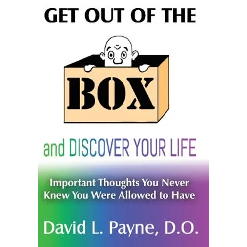 Get Out of the Box and Discover Your Life: Important Thoughts You Never Knew You Were Allowed to Have - Hardcover