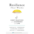 Resilience That Works: Eight Practices for Leadership and Life
