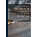 Tourists' Guide to Saint John and the Province of New Brunswick [microform]
