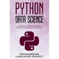 Python Data Science: An essential crash course made accessible to start working filled with essential tools, tecniques, concepts that helps