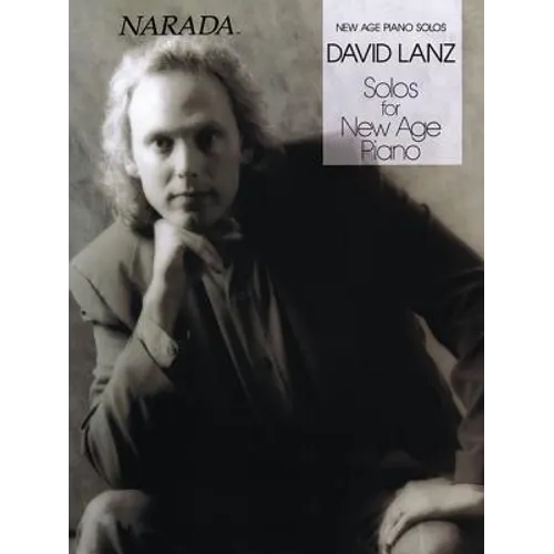 David Lanz Solos for New Age Piano Relaxing and Inspirational Piano Sheet Music Collection for Solo Performance and Meditation Hal Leonard Songbook fo
