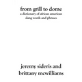 From Grill to Dome: A Dictionary of African American Slang Words and Phrases