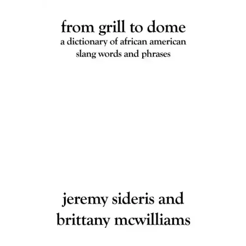 From Grill to Dome: A Dictionary of African American Slang Words and Phrases