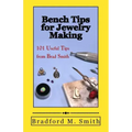 Bench Tips for Jewelry Making: 101 Useful Tips from Brad Smith