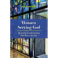 Women Serving God: My Journey in Understanding Their Story in the Bible