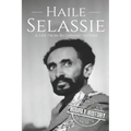 Haile Selassie: A Life from Beginning to End