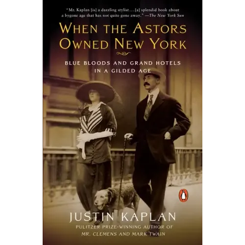 When the Astors Owned New York: Blue Bloods and Grand Hotels in a Gilded Age
