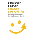 Change Everything: Creating an Economy for the Common Good