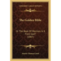 The Golden Bible: Or the Book of Mormon, Is It from God? (1887)