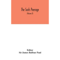 The Scots peerage: founded on Wood's ed. of Sir Robert Douglas's Peerage of Scotland; containing an historical and genealogical account o