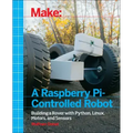 Make a Raspberry Pi-Controlled Robot: Building a Rover with Python, Linux, Motors, and Sensors