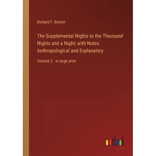 The Supplemental Nights to the Thousand Nights and a Night; with Notes Anthropological and Explanatory: Volume 2 - in large print