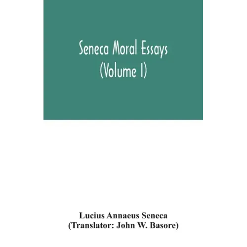 Seneca Moral essays (Volume I)