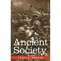 Ancient Society: Researches in the Lines of Human Progress from Savagery through Barbarism to Civilization