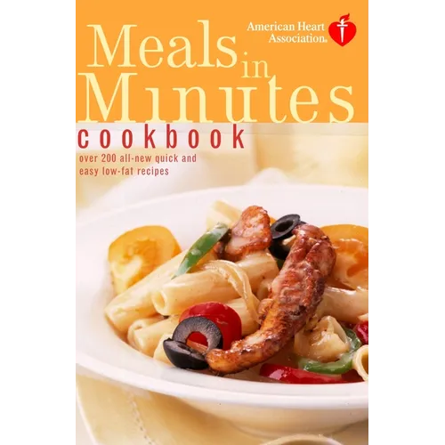 American Heart Association Meals in Minutes Cookbook: Over 200 All-New Quick and Easy Low-Fat Recipes