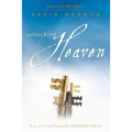 Unlocking Heaven: Keys to Living Naturally Supernatural